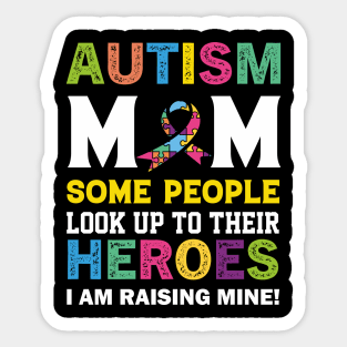 autism mm some people look up to their heroes i am raising mine quotation Sticker